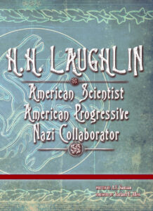 H.H. LAUGHLIN: American Scientist. American Progressive. Nazi Collaborator.